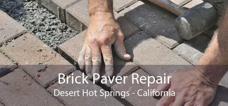 Brick Paver Repair Desert Hot Springs - California