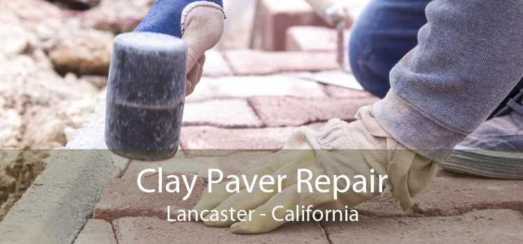 Clay Paver Repair Lancaster - California