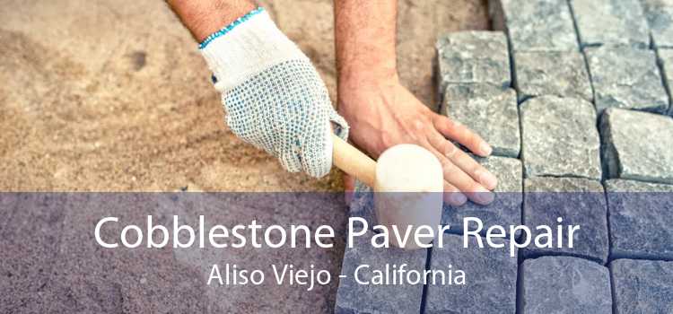 Cobblestone Paver Repair Aliso Viejo - California