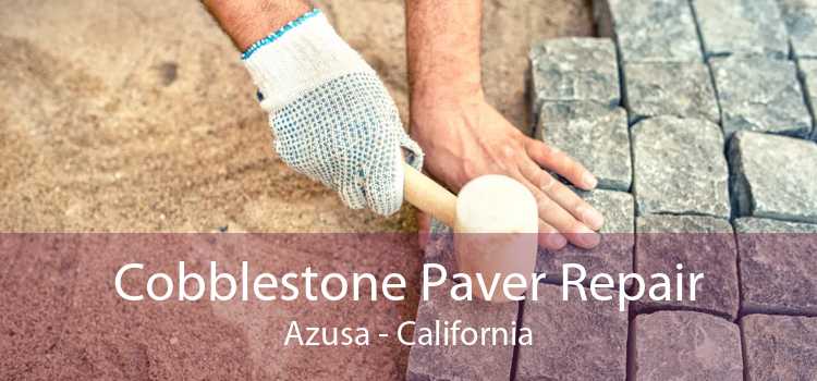 Cobblestone Paver Repair Azusa - California