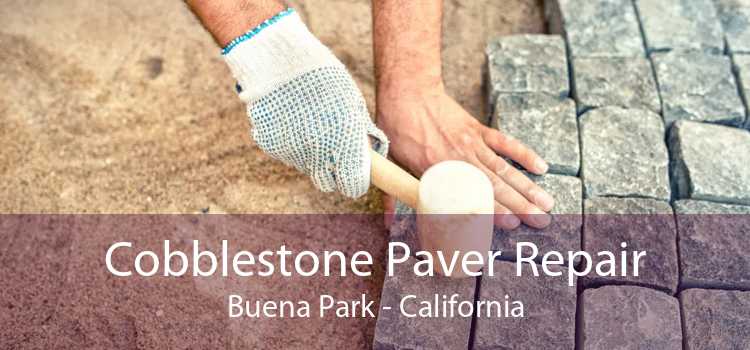 Cobblestone Paver Repair Buena Park - California