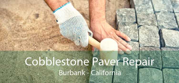 Cobblestone Paver Repair Burbank - California