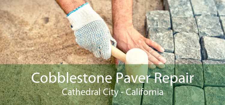 Cobblestone Paver Repair Cathedral City - California