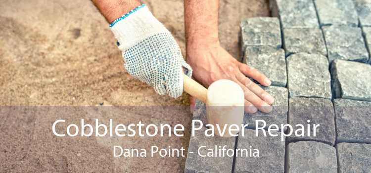 Cobblestone Paver Repair Dana Point - California