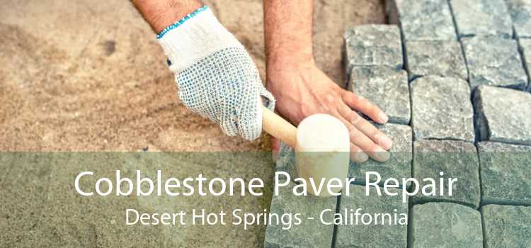 Cobblestone Paver Repair Desert Hot Springs - California