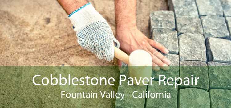 Cobblestone Paver Repair Fountain Valley - California