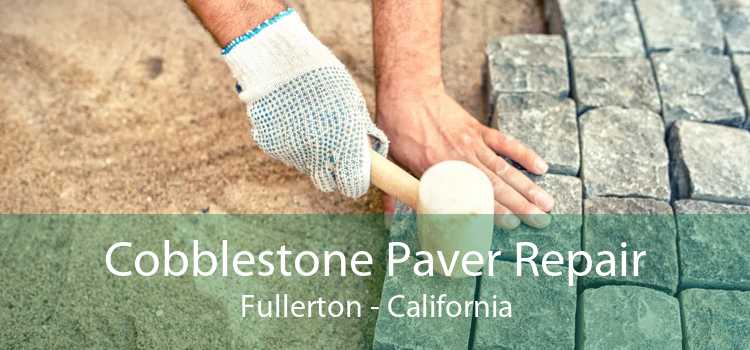 Cobblestone Paver Repair Fullerton - California