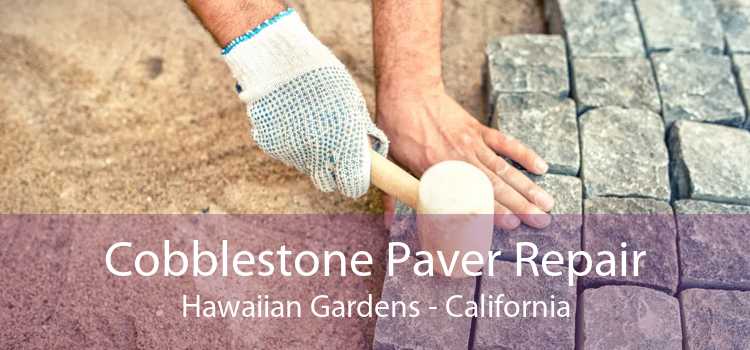 Cobblestone Paver Repair Hawaiian Gardens - California