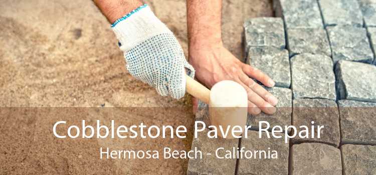 Cobblestone Paver Repair Hermosa Beach - California