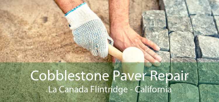 Cobblestone Paver Repair La Canada Flintridge - California