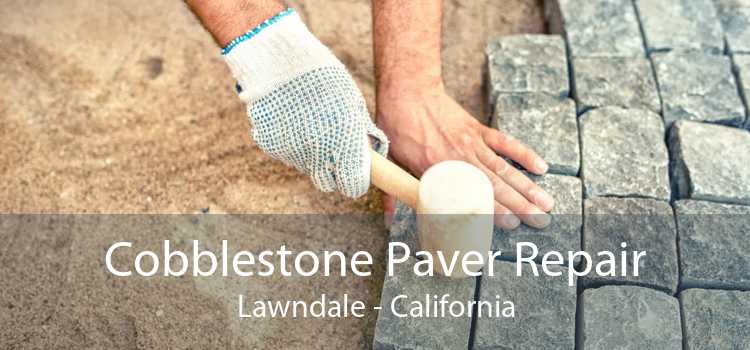 Cobblestone Paver Repair Lawndale - California