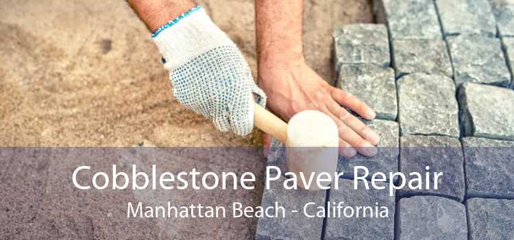 Cobblestone Paver Repair Manhattan Beach - California