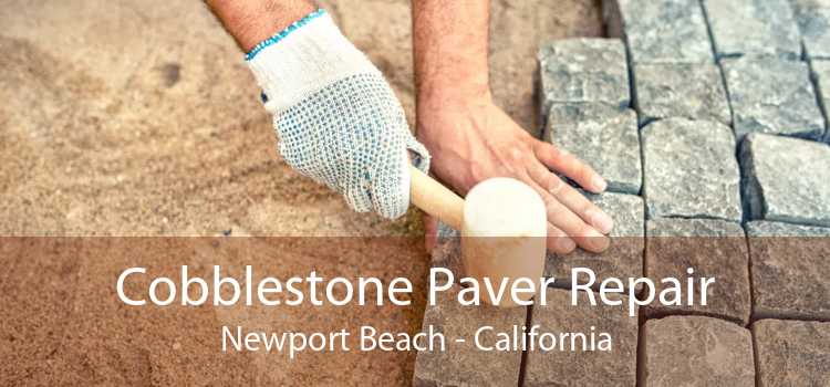 Cobblestone Paver Repair Newport Beach - California