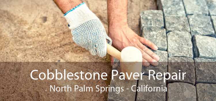 Cobblestone Paver Repair North Palm Springs - California