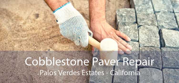 Cobblestone Paver Repair Palos Verdes Estates - California