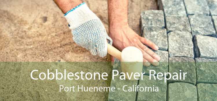 Cobblestone Paver Repair Port Hueneme - California