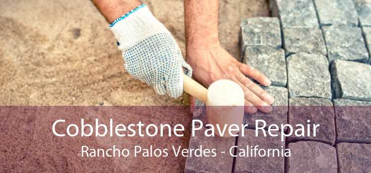 Cobblestone Paver Repair Rancho Palos Verdes - California