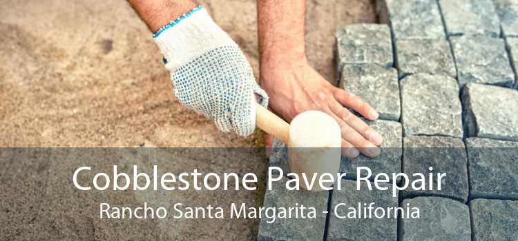 Cobblestone Paver Repair Rancho Santa Margarita - California