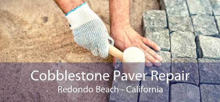 Cobblestone Paver Repair Redondo Beach - California