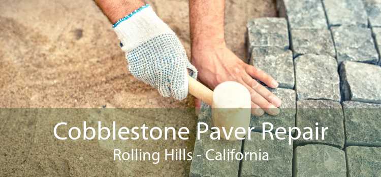 Cobblestone Paver Repair Rolling Hills - California