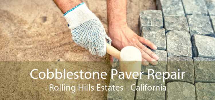 Cobblestone Paver Repair Rolling Hills Estates - California