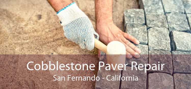 Cobblestone Paver Repair San Fernando - California