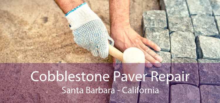 Cobblestone Paver Repair Santa Barbara - California