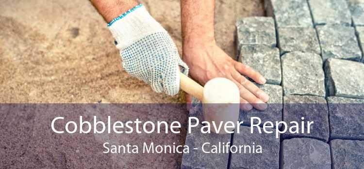 Cobblestone Paver Repair Santa Monica - California