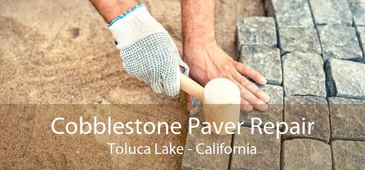 Cobblestone Paver Repair Toluca Lake - California