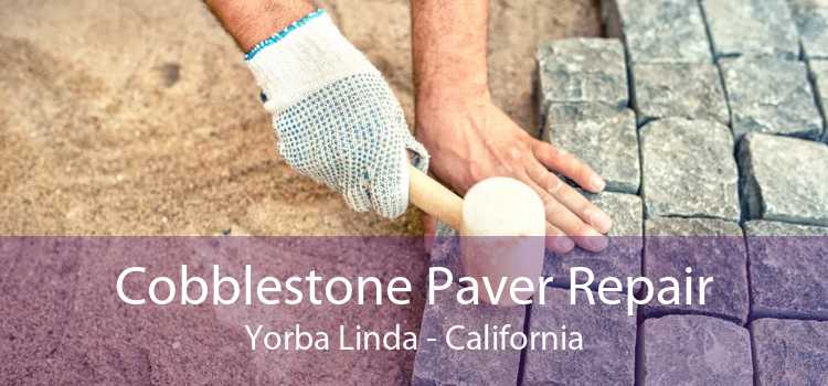 Cobblestone Paver Repair Yorba Linda - California