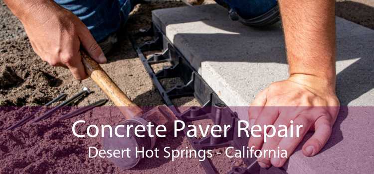 Concrete Paver Repair Desert Hot Springs - California