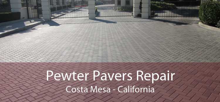 Pewter Pavers Repair Costa Mesa - California