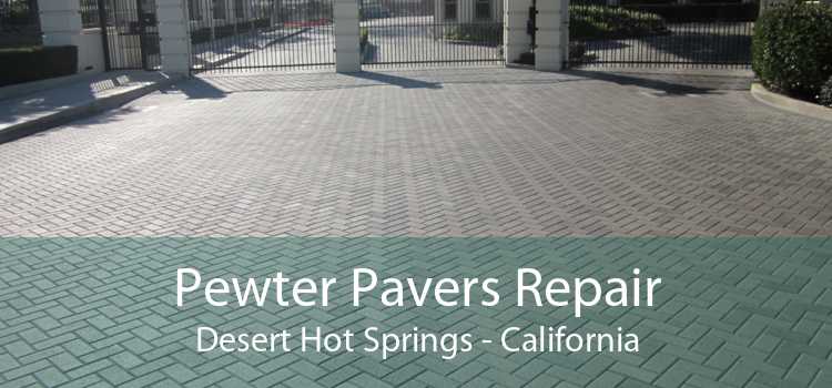 Pewter Pavers Repair Desert Hot Springs - California