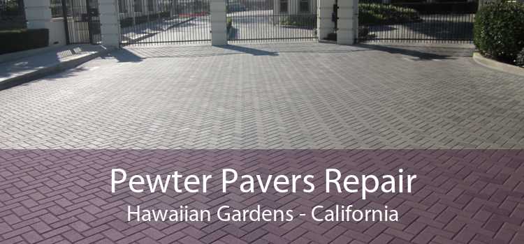 Pewter Pavers Repair Hawaiian Gardens - California