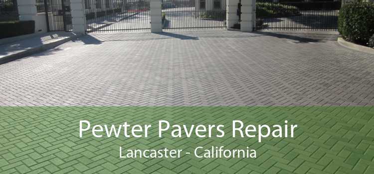 Pewter Pavers Repair Lancaster - California