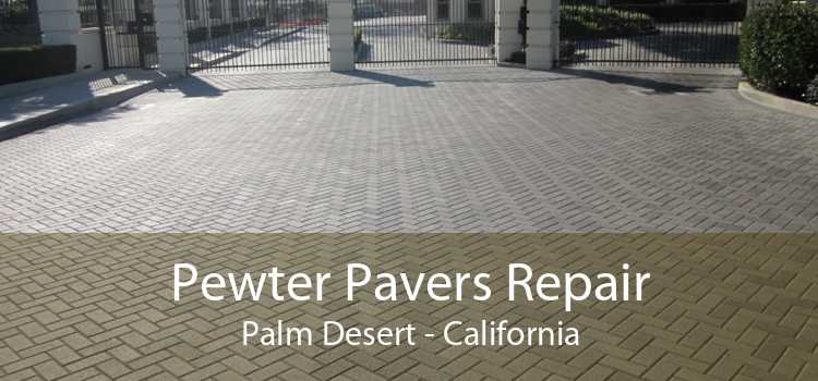 Pewter Pavers Repair Palm Desert - California