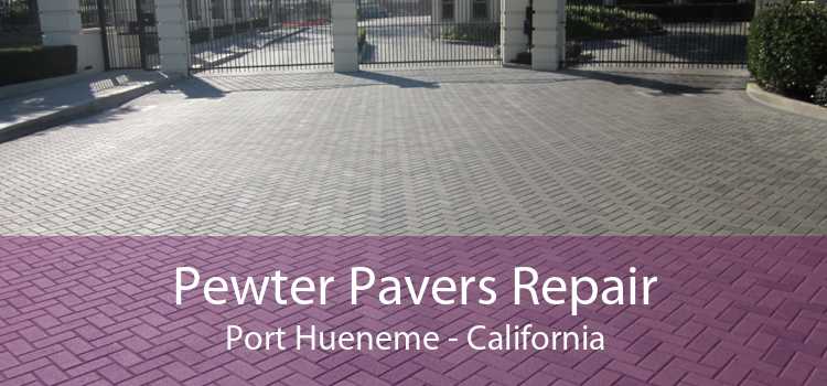 Pewter Pavers Repair Port Hueneme - California