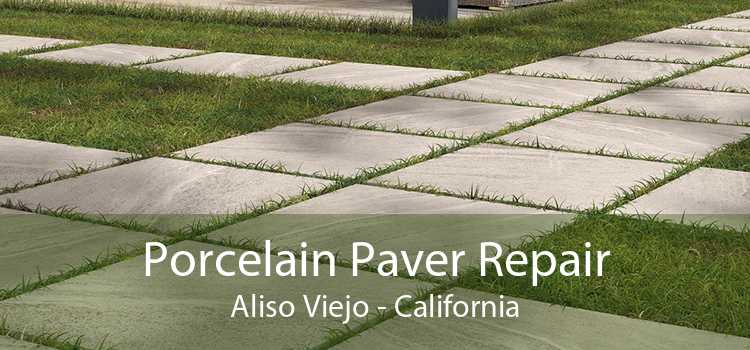 Porcelain Paver Repair Aliso Viejo - California