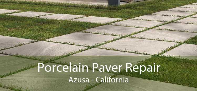 Porcelain Paver Repair Azusa - California