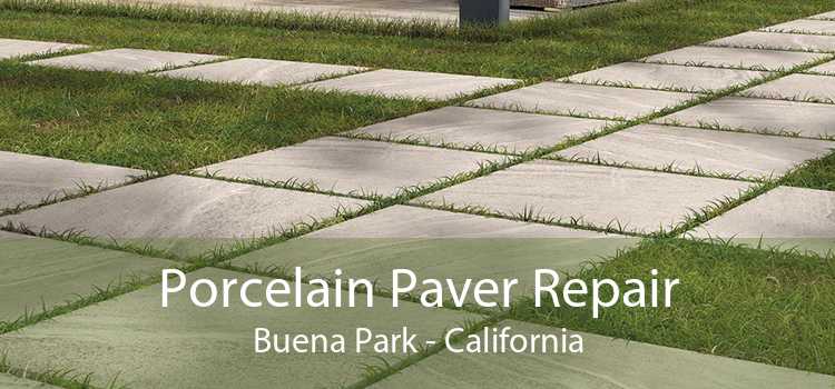 Porcelain Paver Repair Buena Park - California