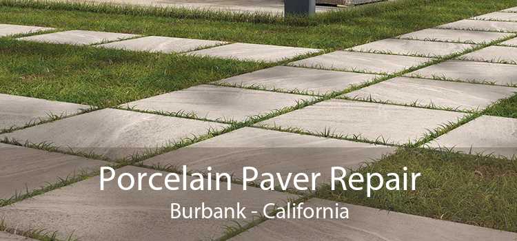 Porcelain Paver Repair Burbank - California