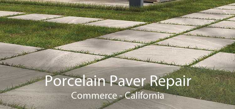 Porcelain Paver Repair Commerce - California