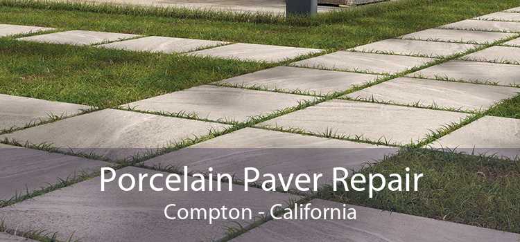 Porcelain Paver Repair Compton - California