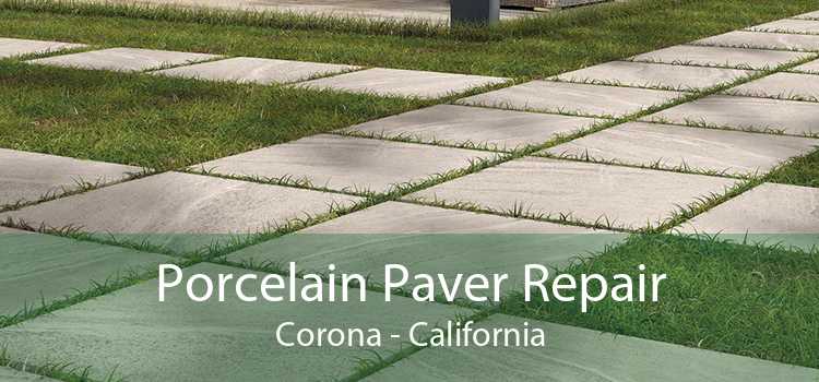 Porcelain Paver Repair Corona - California