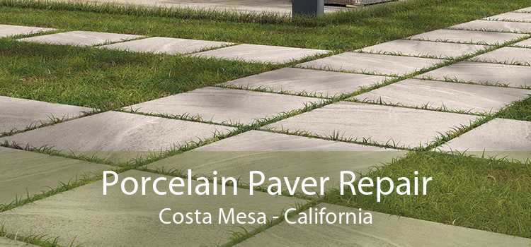 Porcelain Paver Repair Costa Mesa - California