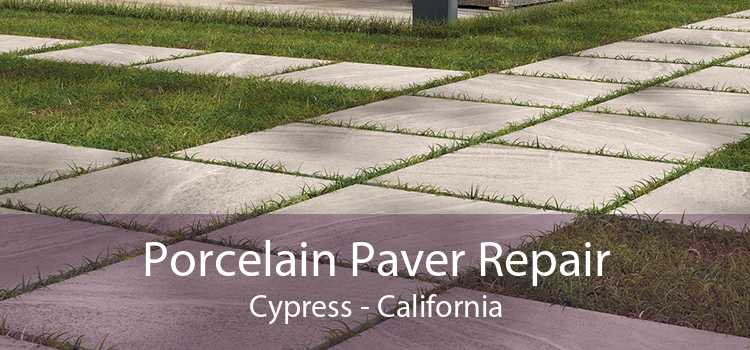 Porcelain Paver Repair Cypress - California