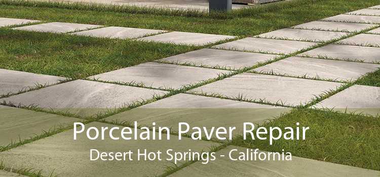 Porcelain Paver Repair Desert Hot Springs - California