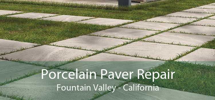 Porcelain Paver Repair Fountain Valley - California