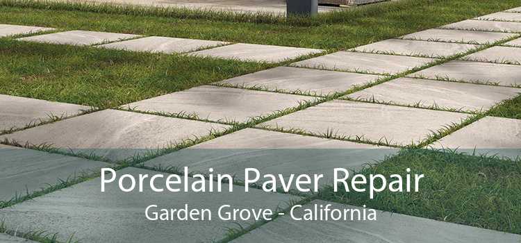 Porcelain Paver Repair Garden Grove - California