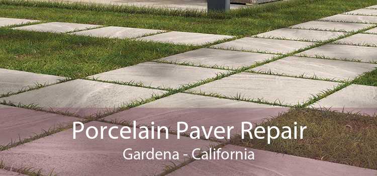 Porcelain Paver Repair Gardena - California